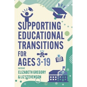 Supporting Educational Transitions for Ages 3-19 - by  Elizabeth Gregory & Liz Stevenson (Hardcover) - 1 of 1
