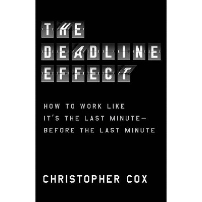 The Deadline Effect - by  Christopher Cox (Hardcover)