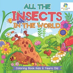 All the Insects in the World Coloring Book Kids 6 Years Old - by  Educando Kids (Paperback) - 1 of 1