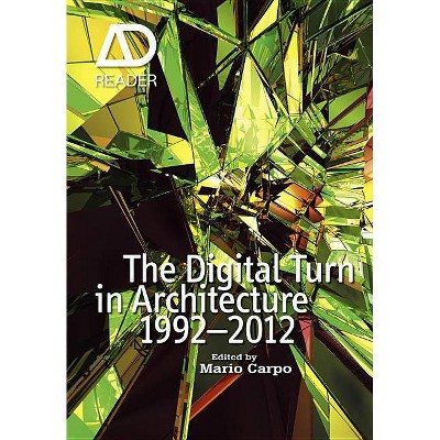 The Digital Turn in Architecture 1992 - 2012 - (AD Reader) by  Mario Carpo (Paperback)