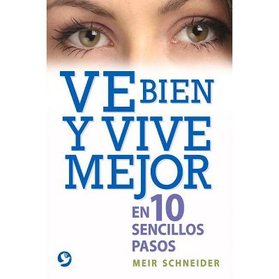 Ve Bien Y Vive Mejor - by  Meir Schneider (Paperback)