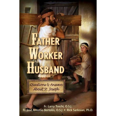 Father, Worker, Husband - by  Larry Toschi & José Bertolin & Rick Sarkisian (Paperback)