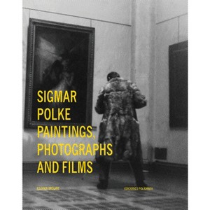 Sigmar Polke: Paintings, Photographs and Films - by  Gloria Moure (Hardcover) - 1 of 1