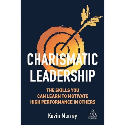 Charismatic Leadership - by  Kevin Murray (Hardcover)