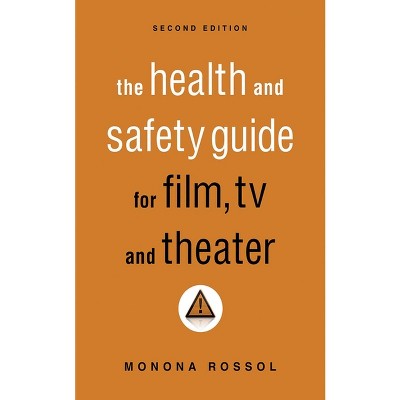 The Health & Safety Guide for Film, TV & Theater, Second Edition - 2nd Edition by  Monona Rossol (Paperback)