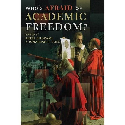 Who's Afraid of Academic Freedom? - by  Akeel Bilgrami & Jonathan Cole (Paperback)