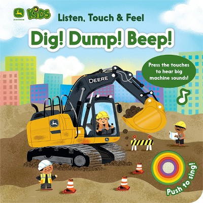 John Deere Kids Listen Touch & Feel Dig! Dump! Beep! - (Listen, Touch & Feel) by  Cottage Door Press (Board Book)