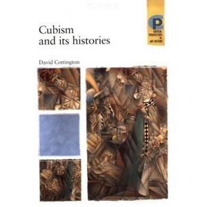 Cubism and Its Histories - (Critical Perspectives in Art History) by  David Cottington (Paperback) - 1 of 1