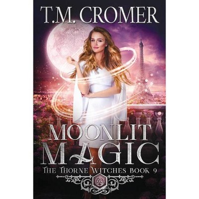 Moonlit Magic - (Thorne Witches) by  T M Cromer (Paperback)