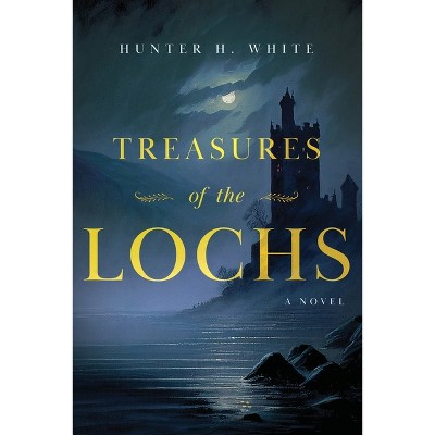 Treasures of the Lochs - by  Hunter H White (Paperback)
