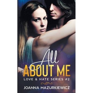 All About Me (Love & Hate Series #2) - by  Joanna Mazurkiewicz (Paperback) - 1 of 1