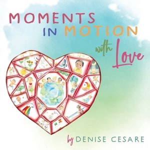 Moments in Motion with Love - by  Denise Cesare (Paperback) - 1 of 1
