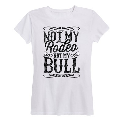 Women's - Country Casuals - Not My Rodeo Not My Bull Short Sleeve Graphic T-Shirt
