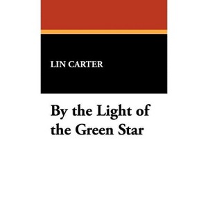 By the Light of the Green Star - by  Lin Carter (Hardcover) - 1 of 1