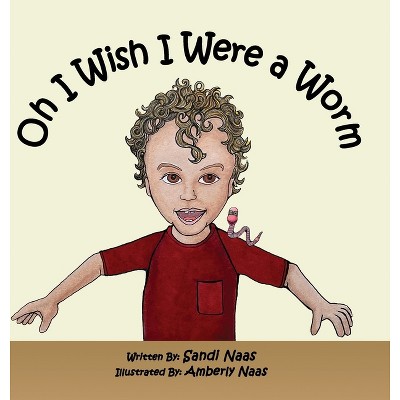 Oh, I Wish I Were a Worm - by Sandi Naas
