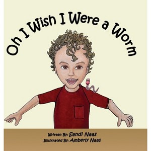 Oh, I Wish I Were a Worm - by Sandi Naas - 1 of 1