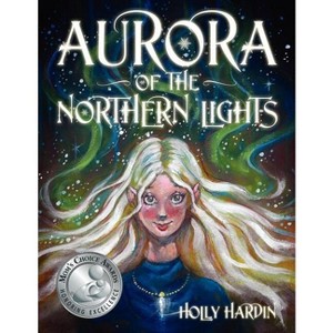 Aurora of the Northern Lights - by  Holly Hardin (Paperback) - 1 of 1