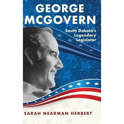 George McGovern - by  Sarah Nearman Herbert (Hardcover)