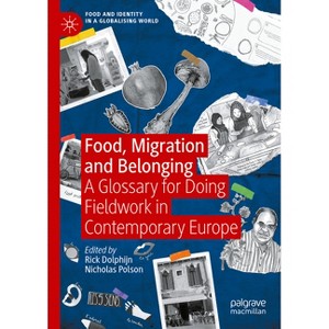 Food, Migration and Belonging - (Food and Identity in a Globalising World) by  Rick Dolphijn & Nicholas Polson (Hardcover) - 1 of 1