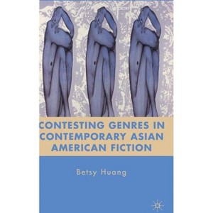 Contesting Genres in Contemporary Asian American Fiction - by  B Huang (Hardcover) - 1 of 1