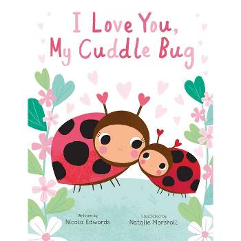 I Love You, My Cuddle Bug - (You're My Little) by  Nicola Edwards (Hardcover)