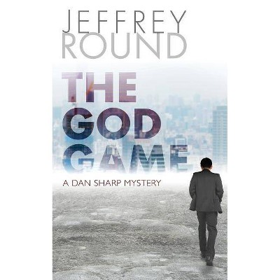 The God Game - (Dan Sharp Mystery) by  Jeffrey Round (Paperback)