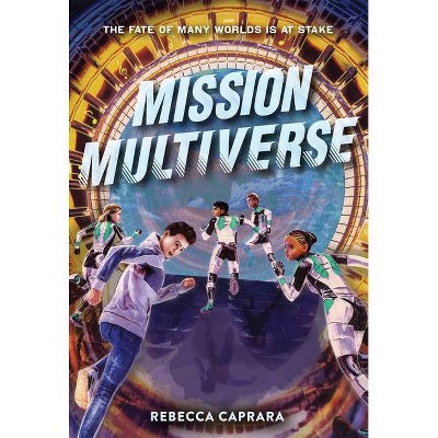 Mission Multiverse - by  Rebecca Caprara (Hardcover)