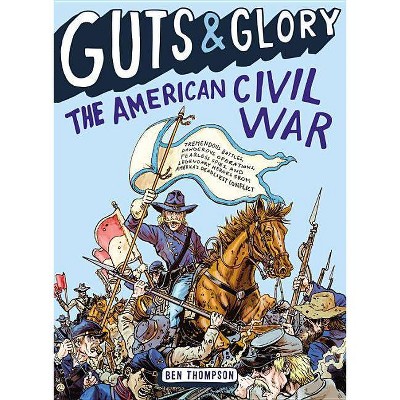 Guts & Glory: The American Civil War - by  Ben Thompson (Paperback)