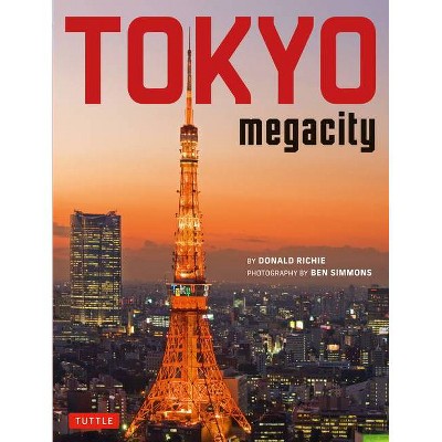 Tokyo Megacity - by  Donald Richie (Hardcover)