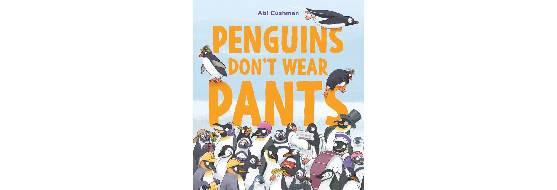 Penguins Don't Wear Pants - by  Abi Cushman (Hardcover)
