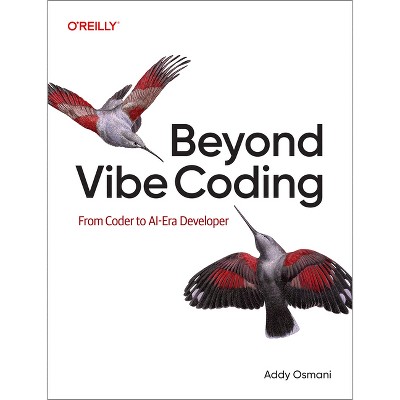 Beyond Vibe Coding - by  Addy Osmani (Paperback)