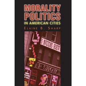Morality Politics in American Cities - (Studies in Government and Public Policy) by  Elaine B Sharp (Paperback) - 1 of 1