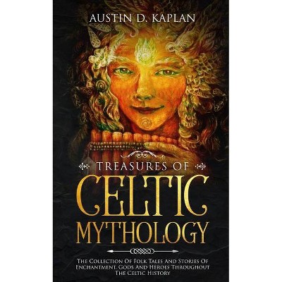 Treasures Of Celtic Mythology - by  Austin D Kaplan (Paperback)