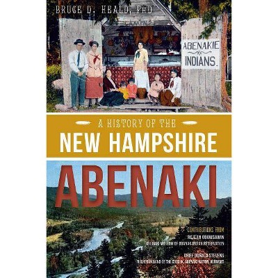 A History of the New Hampshire Abenaki - (American Heritage) by  Bruce D Heald Phd (Paperback)