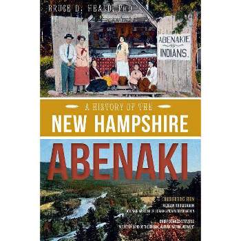 A History of the New Hampshire Abenaki - (American Heritage) by  Bruce D Heald Phd (Paperback)
