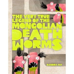 The Very True Legend of the Mongolian Death Worms - by  Sandra Fay (Hardcover) - 1 of 1