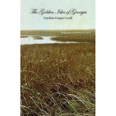 The Golden Isles of Georgia - by  Caroline Lovell Lovell (Paperback)