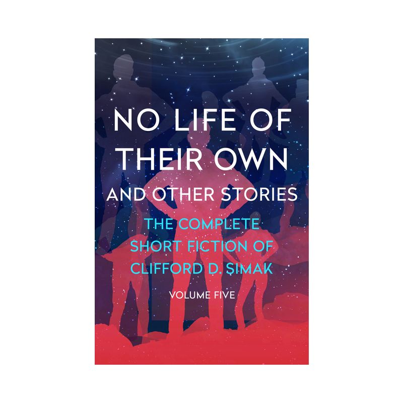 No Life of Their Own - (Complete Short Fiction of Clifford D. Simak) by  Clifford D Simak (Paperback), 1 of 2