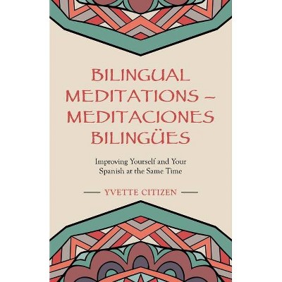 Bilingual Meditations - Meditaciones Bilingües - by  Yvette Citizen (Paperback)