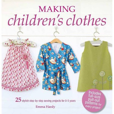 Making Children's Clothes - by  Emma Hardy (Paperback)