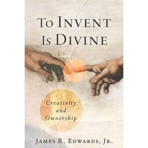 To Invent Is Divine - by  James R Edwards (Hardcover) - 1 of 1