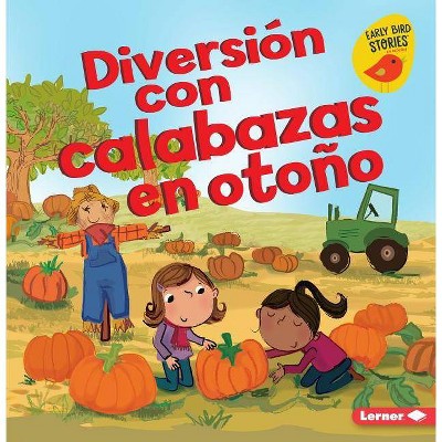 Diversión Con Calabazas en Otoño - (Diversión En Otoño (Fall Fun) (Early Bird Stories (Tm) En Es) by  Martha E H Rustad (Paperback)