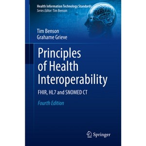 Principles of Health Interoperability - (Health Information Technology Standards) 4th Edition by  Tim Benson & Grahame Grieve (Paperback) - 1 of 1