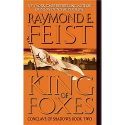 King of Foxes - (Conclave of Shadows) by  Raymond E Feist (Paperback)