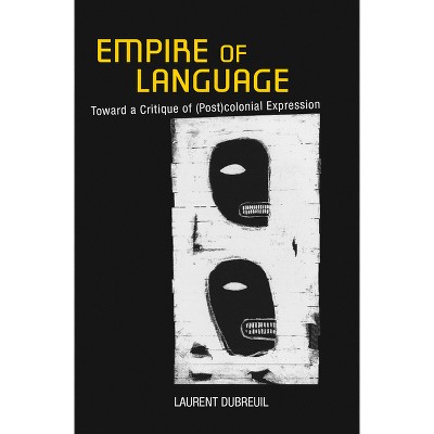 Empire of Language - by  Laurent Dubreuil (Hardcover)