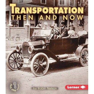 Transportation Then and Now - (First Step Nonfiction -- Then and Now) by  Robin Nelson (Paperback)