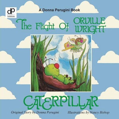 The Flight of Orville Wright Caterpillar - by  Donna Perugini (Paperback)