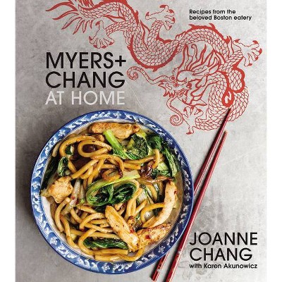 Myers+chang at Home - by  Joanne Chang & Karen Akunowicz (Hardcover)