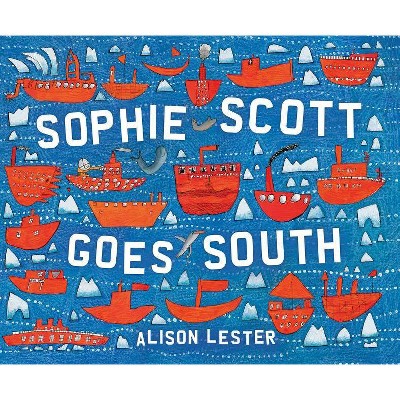 Sophie Scott Goes South - by  Alison Lester (Hardcover)
