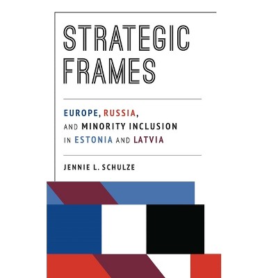 Strategic Frames - (Russian and East European Studies) by  Jennie L Schulze (Paperback)